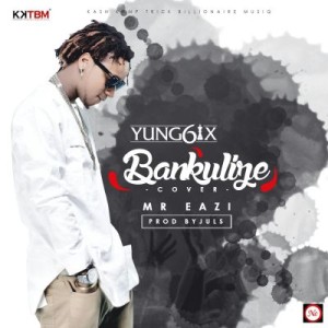 Yung6ix-Bankulize-ft.-Mr-Eazi-ART-300x300