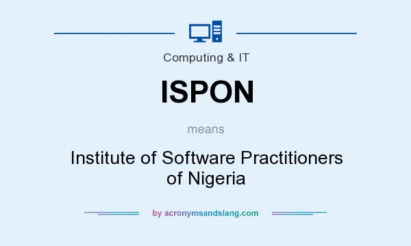 ISPON means - Institute of Software Practitioners of Nigeria