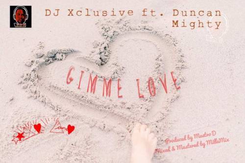 DJ Xclusive ft Duncan Mighty Gimme Love