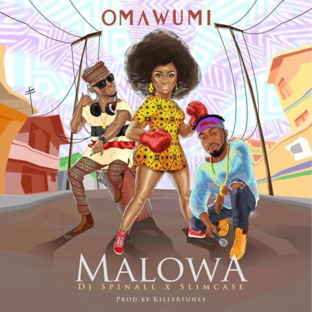 Omawumi ft Slimcase DJ Spinall Malowa music